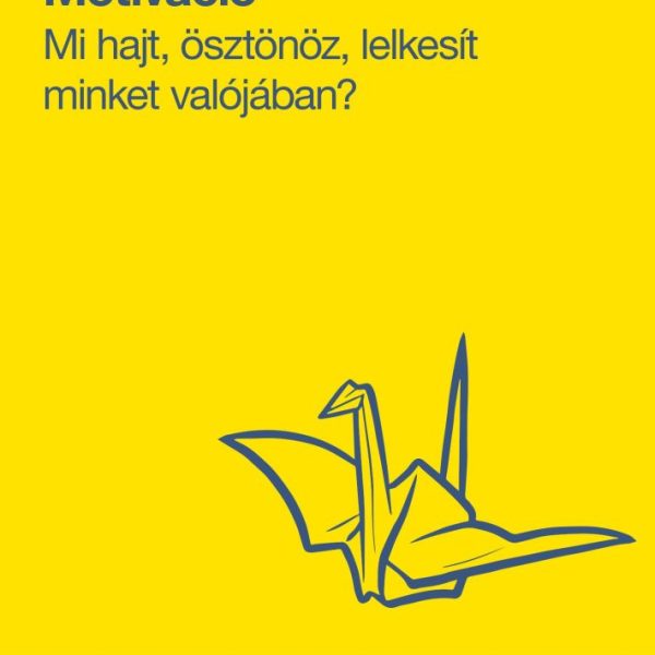MOTIVÁCIÓ - MI HAJT, ÖSZTÖNÖZ, LELKESÍT MINKET VALÓJÁBAN?