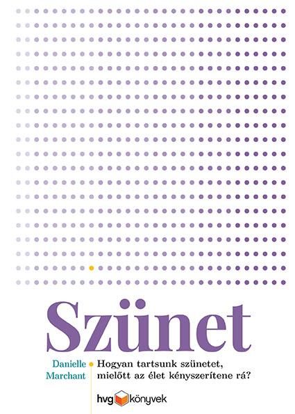 SZÜNET - HOGYAN TARTSUNK SZÜNETET, MIELŐTT AZ ÉLET KÉNYSZERÍTENE RÁ?