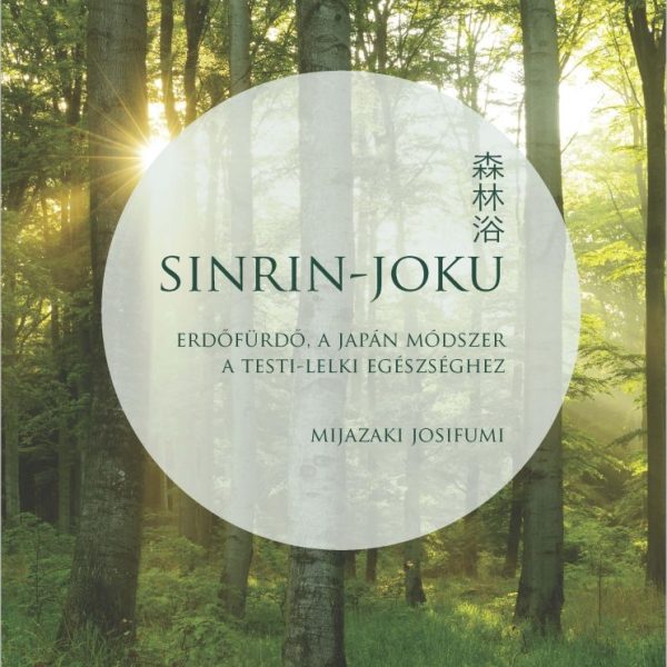 SINRIN-JOKU - ERDŐFÜRDŐ, A JAPÁN MÓDSZER A TESTI-LELKI EGÉSZSÉGHEZ