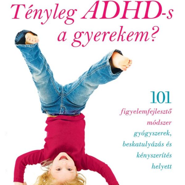 TÉNYLEG ADHD-S A GYEREKEM?