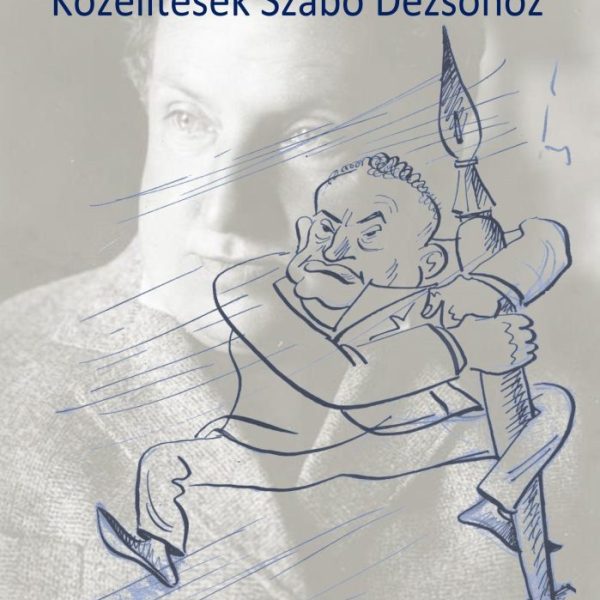 KÖZELÍTÉSEK SZABÓ DEZSŐHÖZ - ÜKH 2018