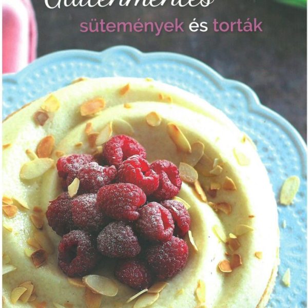 GLUTÉNMENTES SÜTEMÉNYEK ÉS TORTÁK