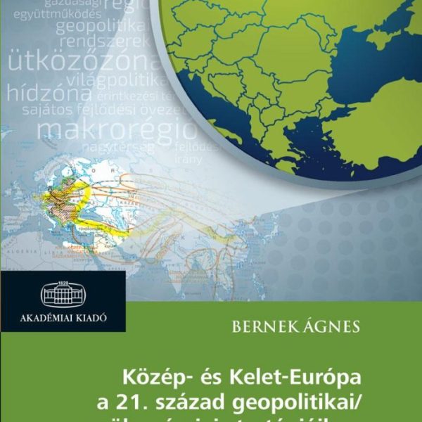 KÖZÉP- ÉS KELET-EURÓPA A 21. SZÁZAD GEOPOLITIKAI/GEOÖKONÓMIAI STRATÉGIÁIBAN