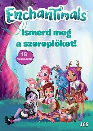 ENCHANTIMALS - ISMERD MEG A SZEREPLŐKET!