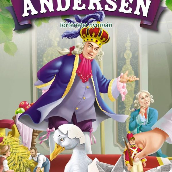 MINDEN IDŐK LEGSZEBB MESÉI - ANDERSEN TÖRTÉNETEI NYOMÁN