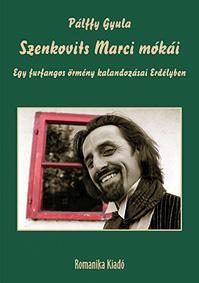 SZENKOVITS MARCI MÓKÁI - EGY FURFANGOS ÖRMÉNY KALANDOZÁSAI ERDÉLYBEN