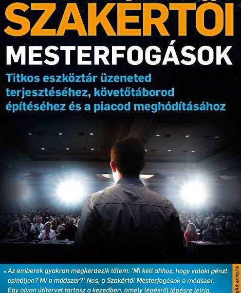 SZAKÉRTŐI MESTERFOGÁSOK - TITKOS ESZKÖZTÁR ÜZENETED TERJESZTÉSÉHEZ, KÖVETŐTÁBORO