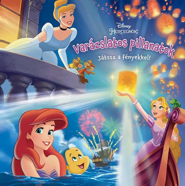 DISNEY HERCEGNŐK - VARÁZSLATOS PILLANATOK - JÁTSSZ A FÉNYEKKEL!