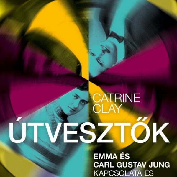 ÚTVESZTŐK - EMMA ÉS CARL GUSTAV JUNG KAPCSOLATA ÉS A PSZICHOANALÍZIS KORAI