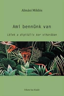AMI BENNÜNK VAN - LÉLEK A DIGITÁLIS KOR VIHARÁBAN