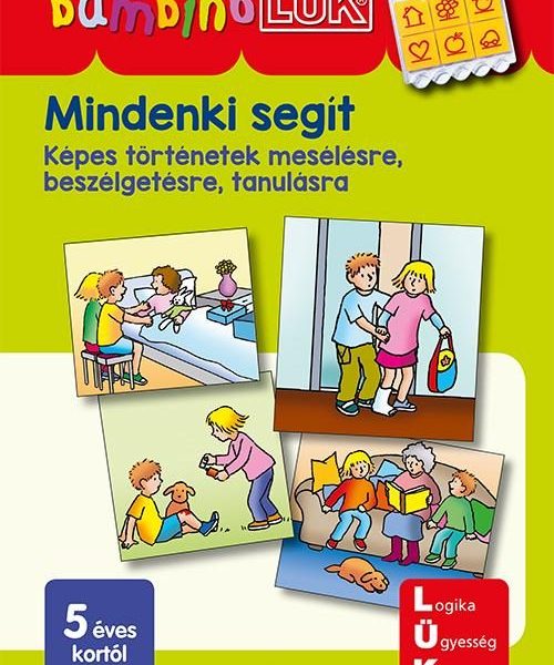 MINDENKI SEGÍT - KÉPES TÖRTÉNETEK MESÉLÉSRE, BESZÉLGETÉSRE, TANULÁSRA