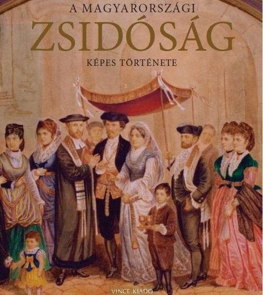 A MAGYARORSZÁGI ZSIDÓSÁG KÉPES TÖRTÉNETE