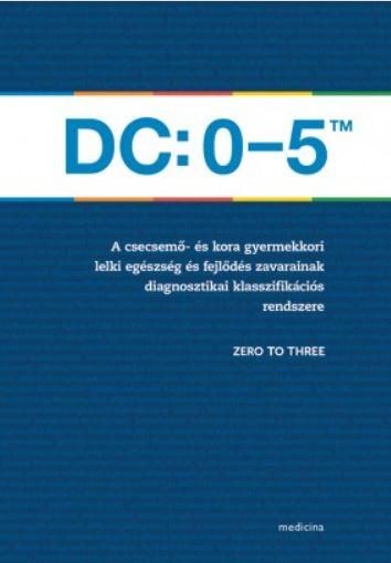 DC:0-5TM A CSECSEMŐ ÉS KORA GYERMEKKORI LELKI EGÉSZSÉG ÉS FEJLŐDÉS ZAVARAINAK DI