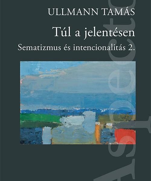 TÚL A JELENTÉSEN - SEMATIZMUS ÉS INTENCIONALITÁS 2.