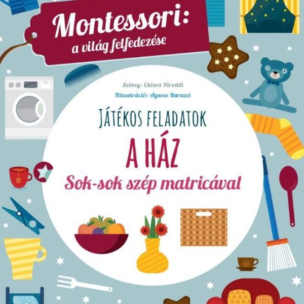 A HÁZ - MONTESSORI: A VILÁG FELFEDEZÉSE (JÁTÉKOS FELADATOK)