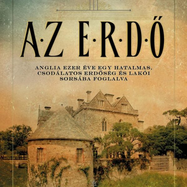 AZ ERDŐ - ANGLIA EZER ÉVE EGY HATALMAS, CSODÁLATOS ERDŐSÉG ÉS LAKÓI