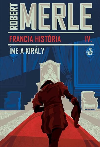 ÍME, A KIRÁLY - FRANCIA HISTÓRIA 4.