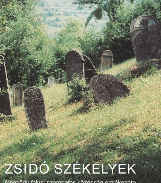 ZSIDÓ SZÉKELYEK - A BÖZÖDÚJFALUSI SZOMBATOS KÖZÖSSÉG EMLÉKEZETE