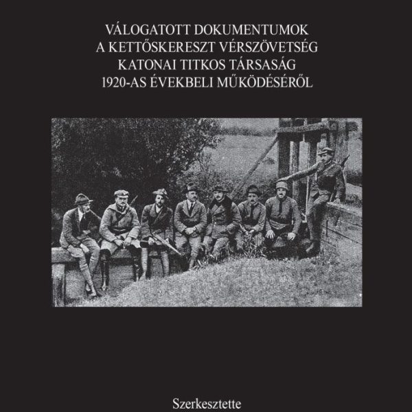 ÁRNYÉKHADSEREG? - VÁLOGATOTT DOKUMENTUMOK A KETTŐSKERESZT VÉRSZÖVETSÉG