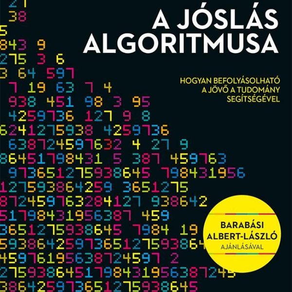 A JÓSLÁS ALGORITMUSA - HOGYAN BEFOLYÁSOLHATÓ A JÖVŐ A TUDOMÁNY SEGÍTSÉGÉVEL
