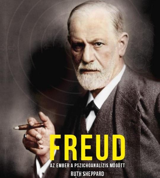 FREUD - AZ EMBER A PSZICHOANALÍZIS MÖGÖTT