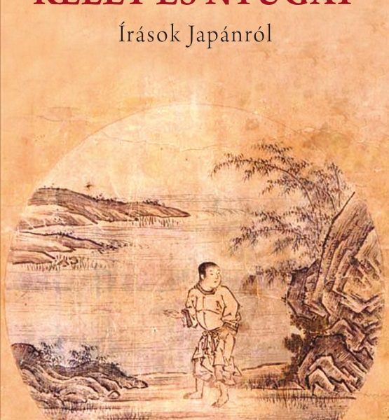 KELET ÉS NYUGAT - ÍRÁSOK JAPÁNRÓL