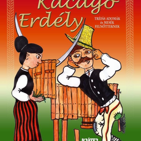 KACAGÓ ERDÉLY - TRÉFÁS ADOMÁK ÉS MESÉK FELNŐTTEKNEK
