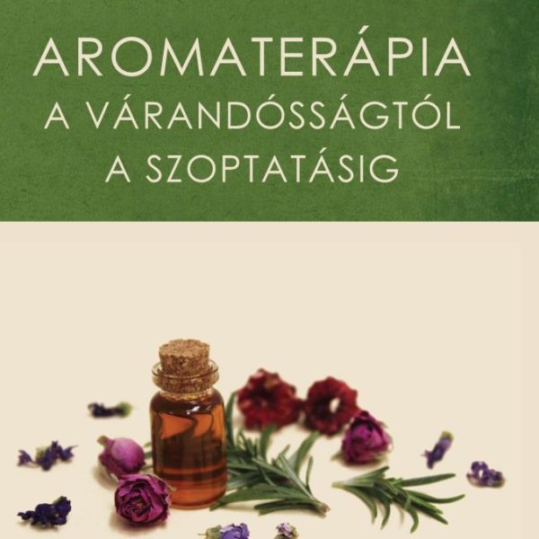 AROMATERÁPIA A VÁRANDÓSSÁGTÓL A SZOPTATÁSIG
