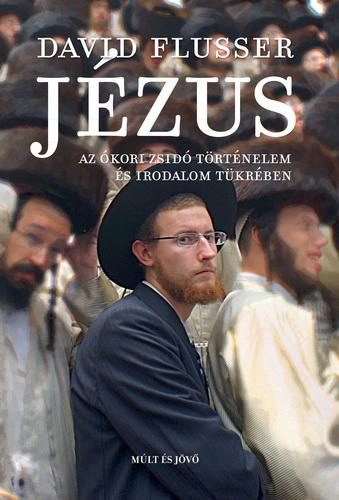 JÉZUS - AZ ÓKORI ZSIDÓ TÖRTÉNELEM ÉS IRODALOM TÜKRÉBEN