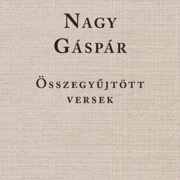 NAGY GÁSPÁR - ÖSSZEGYŰJTÖTT VERSEK