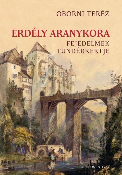 ERDÉLY ARANYKORA - FEJEDELMEK TÜNDÉRKERTJE