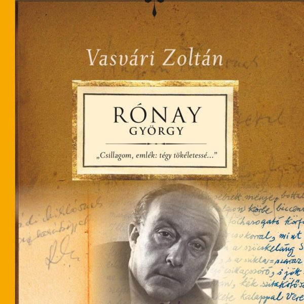 RÓNAY GYÖRGY - ,,CSILLAGOM, EMLÉK: TÉGY TÖKÉLETESSÉ..."