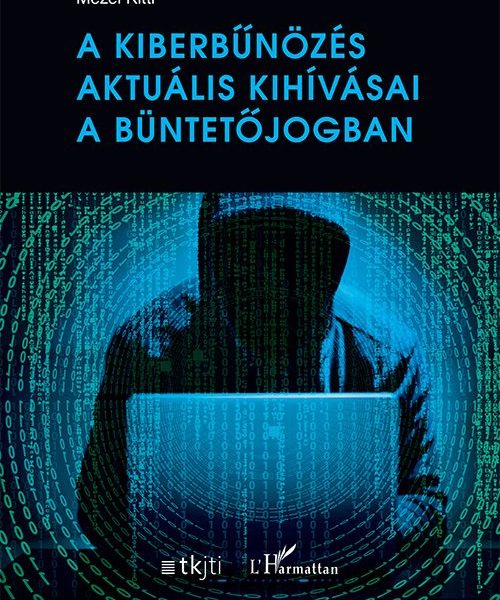 A KIBERBŰNÖZÉS AKTUÁLIS KIHÍVÁSAI A BÜNTETŐJOGBAN