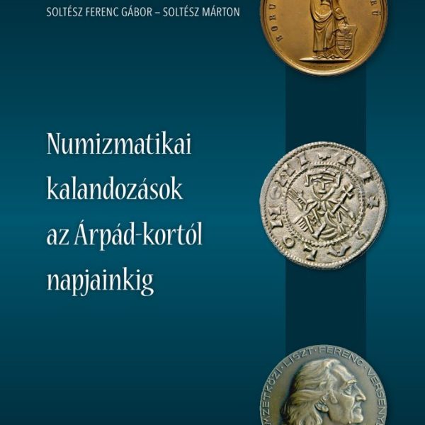 NUMIZMATIKAI KALANDOZÁSOK AZ ÁRPÁD-KORTÓL NAPJAINKIG