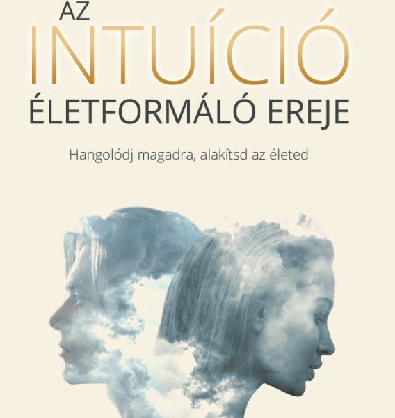 AZ INTUÍCIÓ ÉLETFORMÁLÓ EREJE
