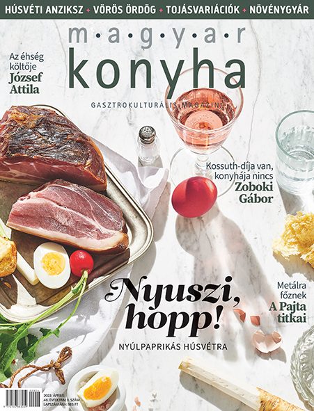 MAGYAR KONYHA - NYUSZI HOPP! - 2022. ÁPRILIS - 46. ÉVF. 3. SZÁM