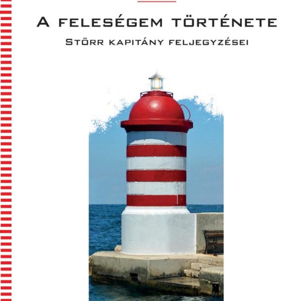 A FELESÉGEM TÖRTÉNETE - STÖRR KAPITÁNY FELJEGYZÉSEI - FŰZÖTT