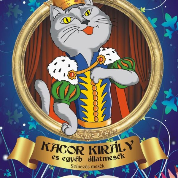 KACOR KIRÁLY ÉS EGYÉB ÁLLATMESÉK