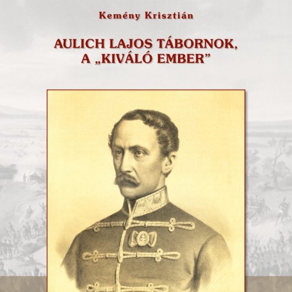 AULICH LAJOS TÁBORNOK, A KIVÁLÓ EMBER