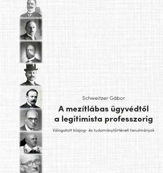 A MEZÍTLÁBAS ÜGYVÉDTŐL A LEGITIMISTA PROFESSZORIG - VÁLOGATOTT KÖZJOG- ÉS TUDOMÁ