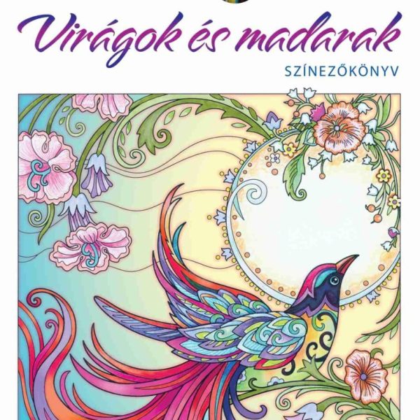 VIRÁGOK ÉS MADARAK - SZÍNEZŐKÖNYV