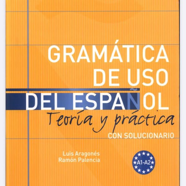 GRAMÁTICA DE USO DEL ESPANOL A1-A2 - TEORIA Y  PRÁCTICA CON SOLUCIONARIO