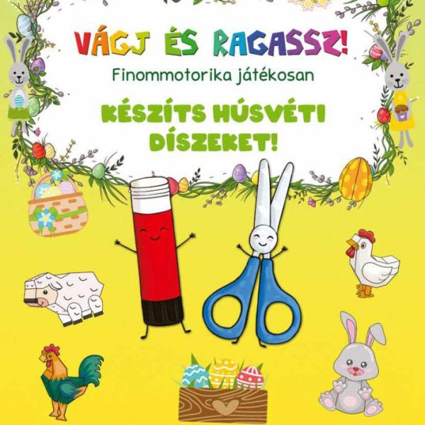 VÁGJ ÉS RAGASSZ!- KÉSZÍTS HÚSVÉTI DÍSZEKET!