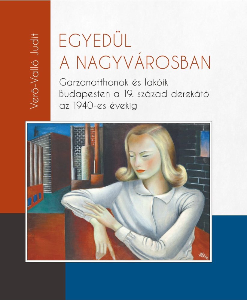 EGYEDÜL A NAGYVÁROSBAN - GARZONOTTHONOK ÉS LAKÓIK BUDAPESTEN A 19. SZÁZAD DEREKÁ