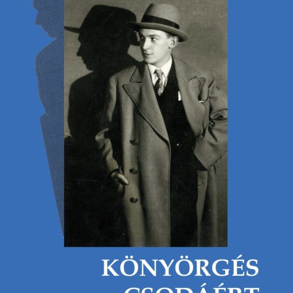 KÖNYÖRGÉS CSODÁÉRT - DSIDA JENŐ VÁLOGATOTT VERSEI