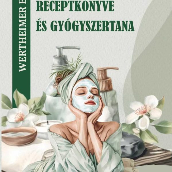 A MODERN KOZMETIKA RECEPTKÖNYVE ÉS GYÓGYSZERTANA