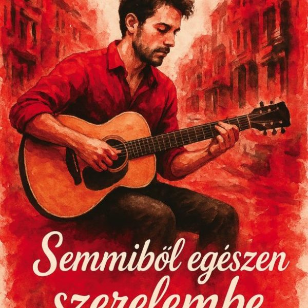 SEMMIBŐL EGÉSZEN SZERELEMBE