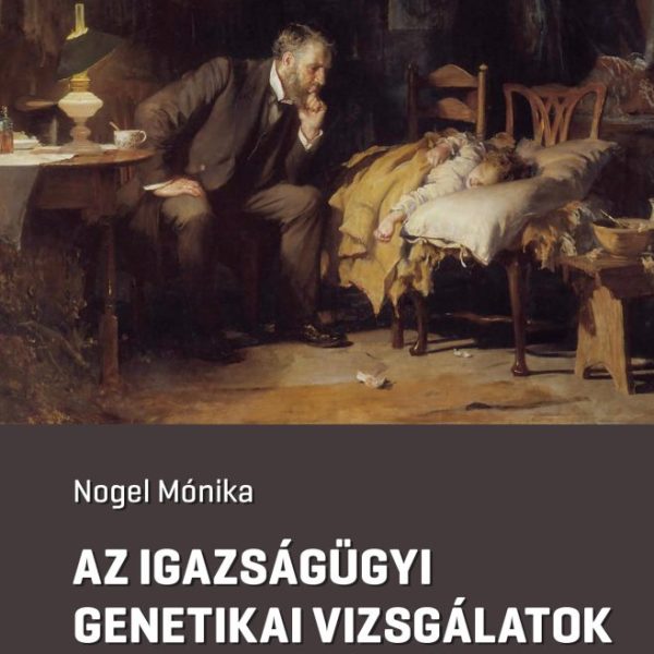 AZ IGAZSÁGÜGYI GENETIKAI VIZSGÁLATOK BIOETIKAI KÉRDÉSEI