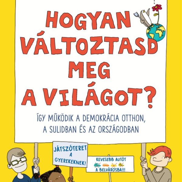 HOGYAN VÁLTOZTASD MEG A VILÁGOT? - ÍGY MŰKÖDIK A DEMOKRÁCIA OTTHON, A SULIDBAN..