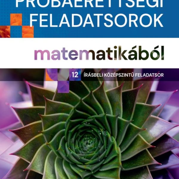 SZÍNES PRÓBAÉRETTSÉGI FELADATSOROK MATEMATIKÁBÓL (12 ÍRÁSBELI KÖZÉPSZINTŰ )